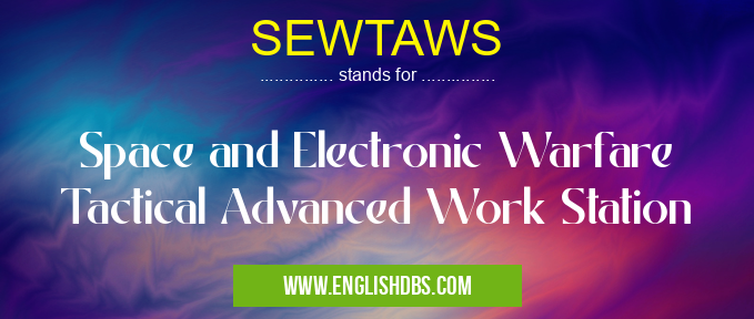 SEWTAWS means Space and Electronic Warfare Tactical Advanced Work Station SEWTAWS