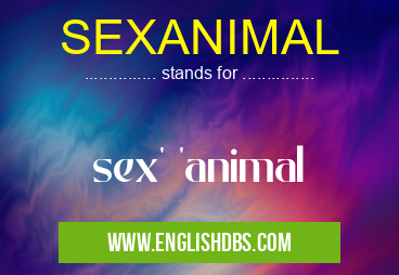 SEXANIMAL means sex' 'animal SEXANIMAL