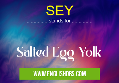 SEY means Salted Egg Yolk SEY