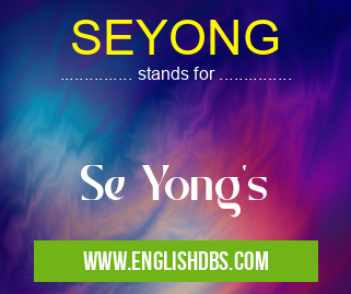 SEYONG means Se Yong's SEYONG