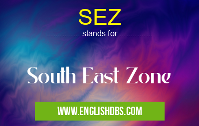 SEZ means South East Zone SEZ
