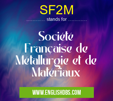 SF2M means Société Française de Métallurgie et de Matériaux SF2M