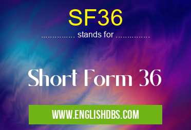 SF36 means Short Form 36 SF36