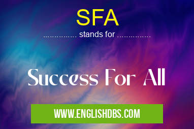 SFA means Success For All SFA