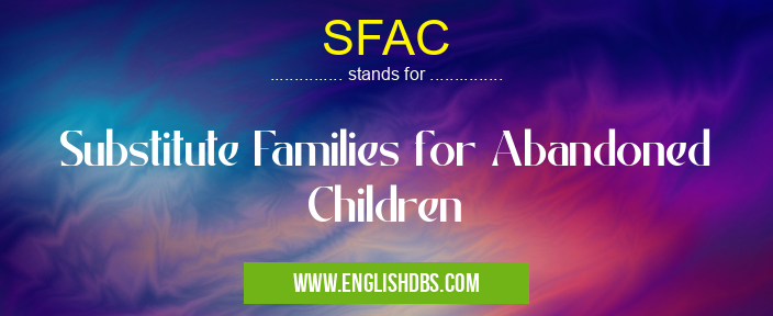 SFAC means Substitute Families for Abandoned Children SFAC