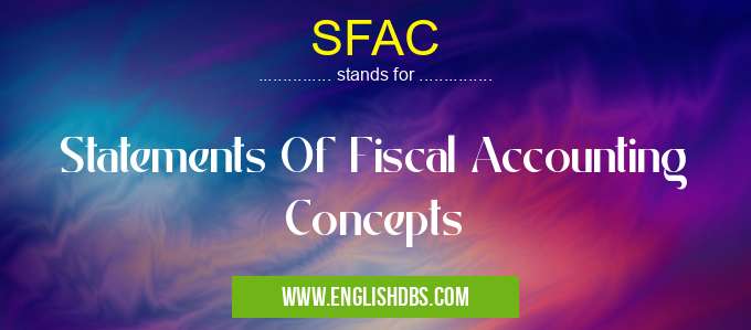 SFAC means Statements Of Fiscal Accounting Concepts SFAC