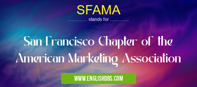 SFAMA means San Francisco Chapter of the American Marketing Association SFAMA