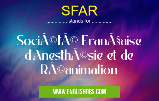 SFAR means Société Française d'Anesthésie et de Réanimation SFAR