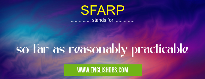 SFARP means so far as reasonably practicable SFARP