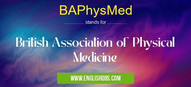 BAPhysMed means British Association of Physical Medicine BAPhysMed