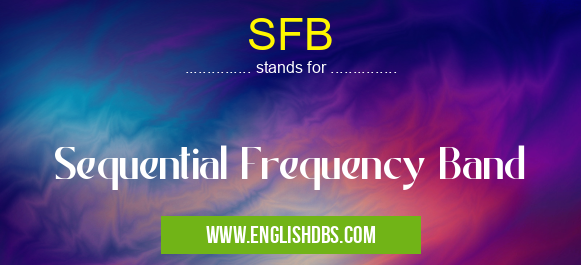 SFB means Sequential Frequency Band SFB