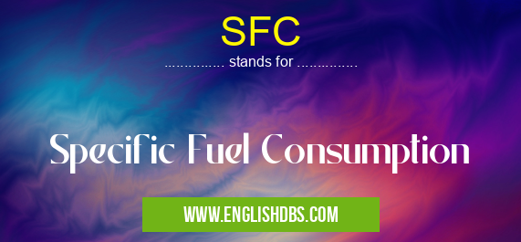 SFC means Specific Fuel Consumption SFC