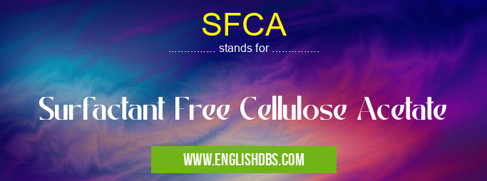 SFCA means Surfactant Free Cellulose Acetate SFCA