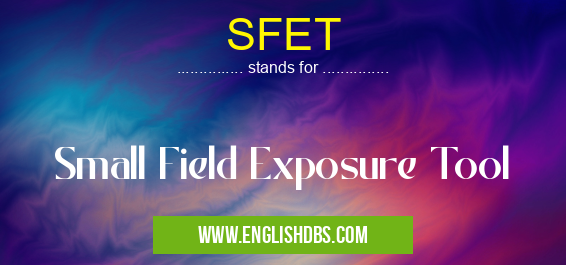 SFET means Small Field Exposure Tool SFET