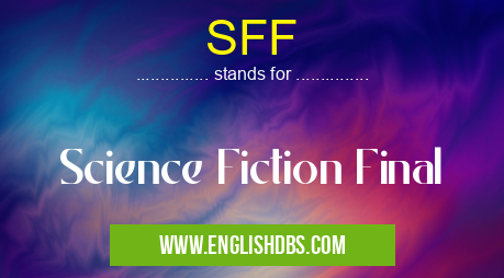 SFF means Science Fiction Final SFF