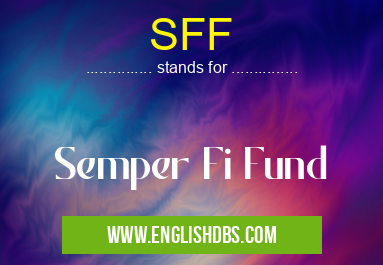 SFF means Semper Fi Fund SFF