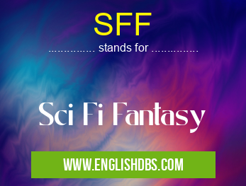 SFF means Sci Fi Fantasy SFF