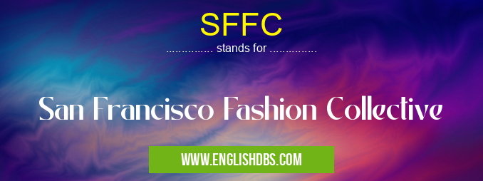 SFFC means San Francisco Fashion Collective SFFC