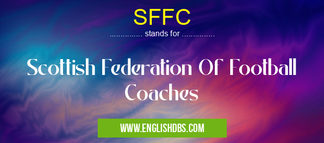 SFFC means Scottish Federation Of Football Coaches SFFC