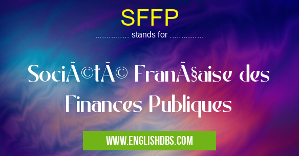 SFFP means Société Française des Finances Publiques SFFP