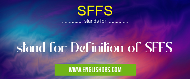 SFFS means stand for Definition of SFFS SFFS
