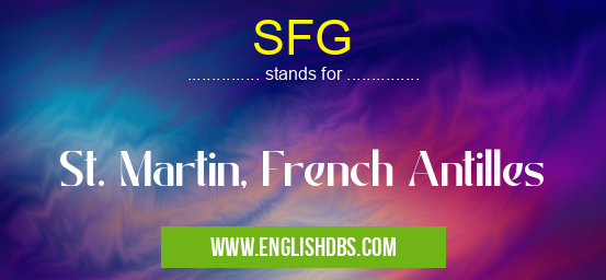SFG means St. Martin, French Antilles SFG
