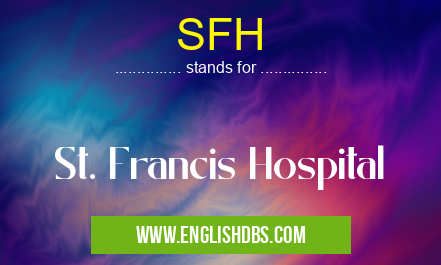 SFH means St. Francis Hospital SFH
