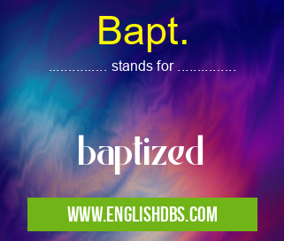 Bapt. means baptized Bapt.