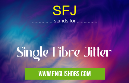 SFJ means Single Fibre Jitter SFJ