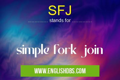SFJ means simple fork join SFJ
