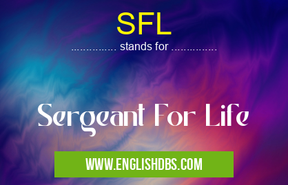 SFL means Sergeant For Life SFL