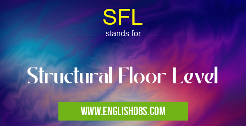 SFL means Structural Floor Level SFL