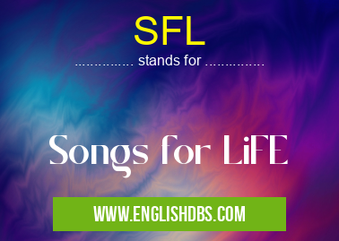 SFL means Songs for LiFE SFL