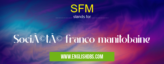 SFM means Société franco manitobaine SFM