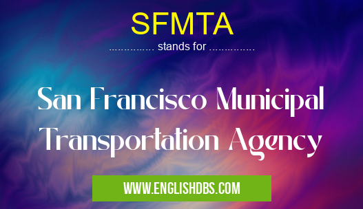 SFMTA means San Francisco Municipal Transportation Agency SFMTA