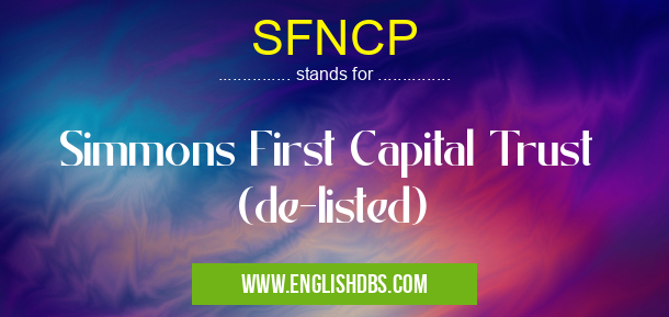 SFNCP means Simmons First Capital Trust (de-listed) SFNCP