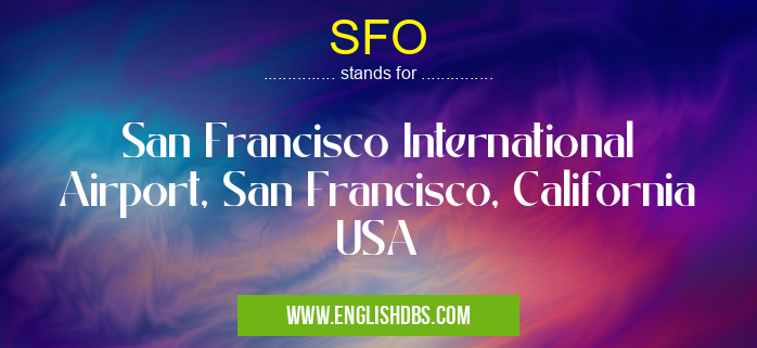 SFO means San Francisco International Airport, San Francisco, California USA SFO