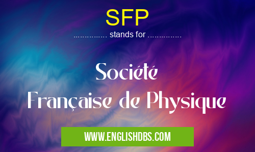 SFP means Société Française de Physique SFP