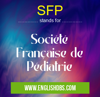 SFP means Société Française de Pédiatrie SFP