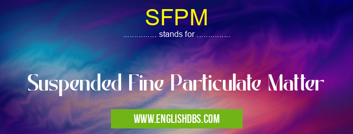 SFPM means Suspended Fine Particulate Matter SFPM