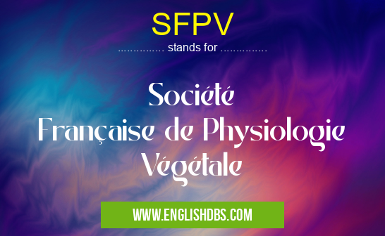 SFPV means Société Française de Physiologie Végétale SFPV