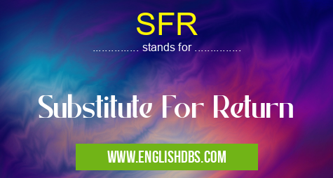 SFR means Substitute For Return SFR