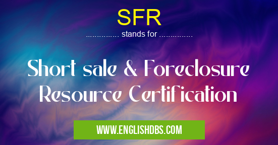 SFR means Short sale & Foreclosure Resource Certification SFR