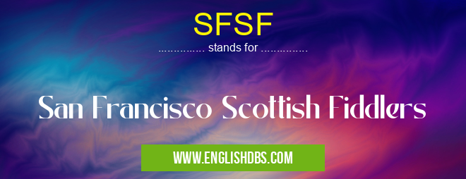 SFSF means San Francisco Scottish Fiddlers SFSF