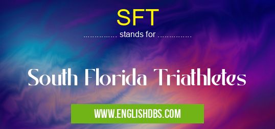 SFT means South Florida Triathletes SFT