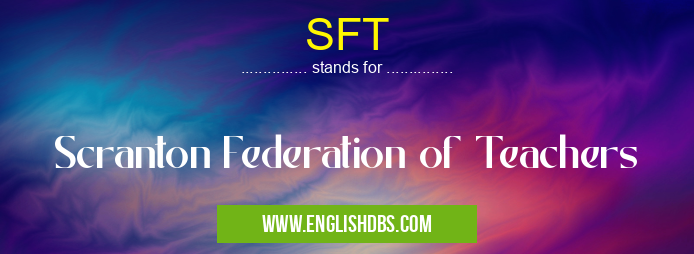 SFT means Scranton Federation of Teachers SFT