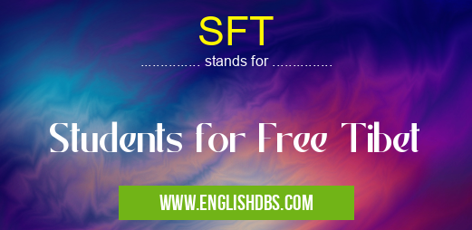 SFT means Students for Free Tibet SFT