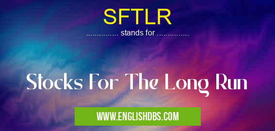 SFTLR means Stocks For The Long Run SFTLR