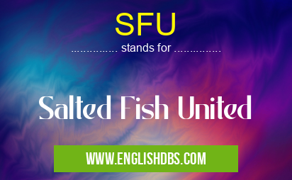 SFU means Salted Fish United SFU