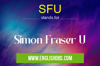 SFU means Simon Fraser U SFU